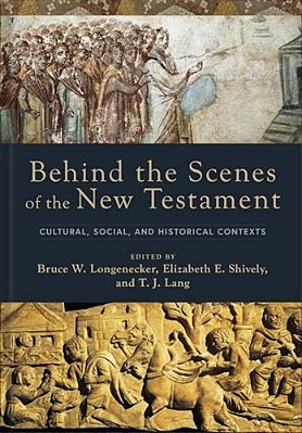 Behind The Scenes Of The New Testament: Cultural, Social, And Historical Contexts-..