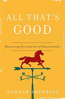 All That's Good: Recovering The Lost Art Of Discernment-..