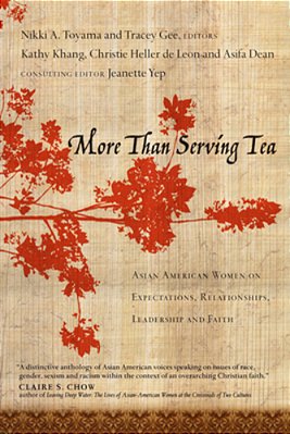 More Than Serving Tea: Asian American Women On Expectations, Relationships, Leadership And Faith-..