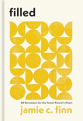 Filled: 60 Devotions For The Foster Parent's Heart-..