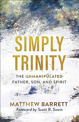 Simply Trinity: The Unmanipulated Father, Son, And Spirit-..
