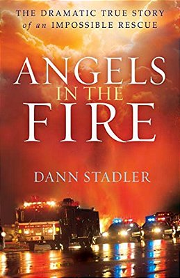 Angels In The Fire: The Dramatic True Story Of An Impossible Rescue-..