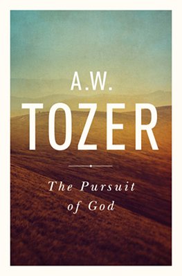 The Pursuit Of God: The Human Thirst For The Divine-..