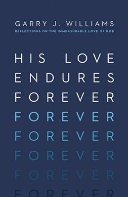 His Love Endures Forever: Reflections On The Immeasurable Love Of God-..