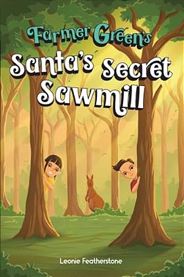 Santa's Secret Sawmill: An Australian Christmas Children's Story In The Outback With Farmer Green: An Australian Christmas Children's Story In The Out-..