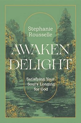 Awaken Delight: Satisfying Your Soul's Longing For God-..