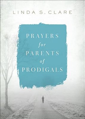 Prayers For Parents Of Prodigals-..