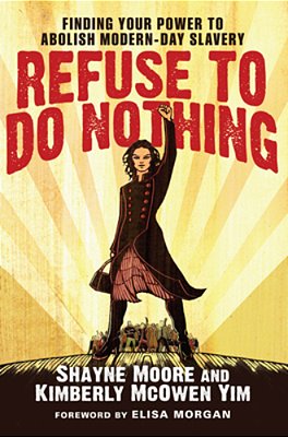 Refuse To Do Nothing: Finding Your Power To Abolish Modern-Day Slavery-..