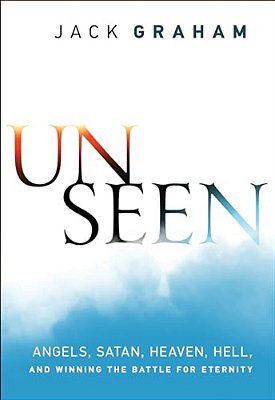 Unseen: Angels, Satan, Heaven, Hell, And Winning The Battle For Eternity-..