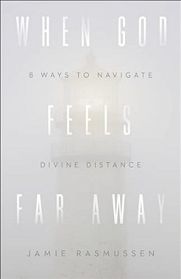 When God Feels Far Away: Eight Ways To Navigate Divine Distance-..