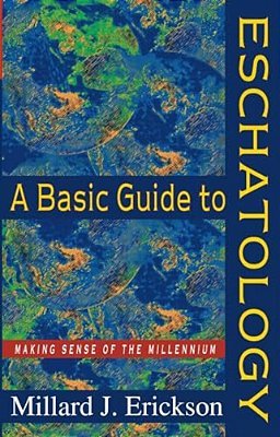 A Basic Guide To Eschatology: Making Sense Of The Millennium-..