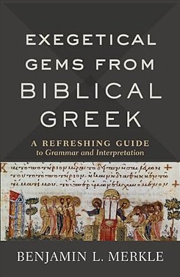 Exegetical Gems From Biblical Greek: A Refreshing Guide To Grammar And Interpretation-..