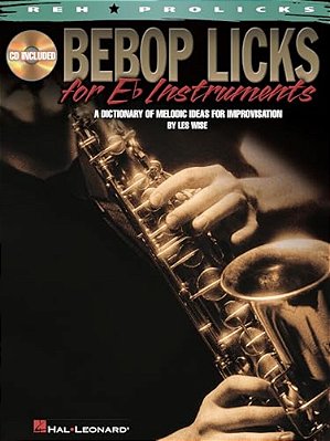 Bebop Licks For E-Flat Instruments: A Dictionary Of Melodic Ideas For Improvisation-..