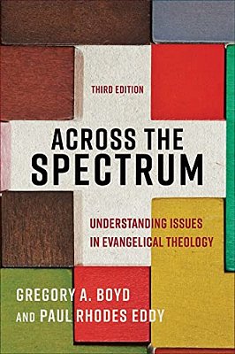 Across The Spectrum: Understanding Issues In Evangelical Theology-..