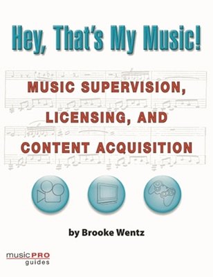 Hey, That's My Music!: Music Supervision, Licensing And Content Acquisition-..