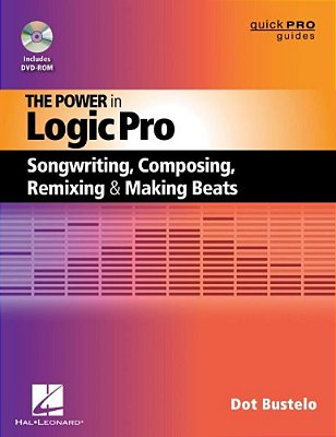 Power In Logic Pro: Songwriting, Composing, Remixing And Making Beats-..
