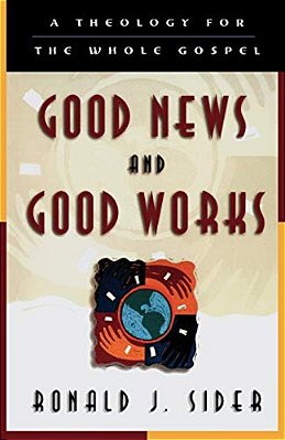 Good News And Good Works: A Theology For The Whole Gospel-..