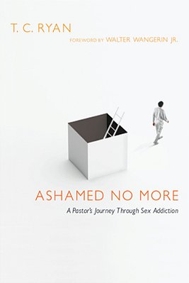 Ashamed No More: A Pastor's Journey Through Sex Addiction-..
