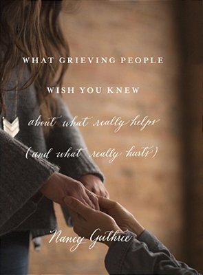 What Grieving People Wish You Knew About What Really Helps (And What Really Hurts)-..