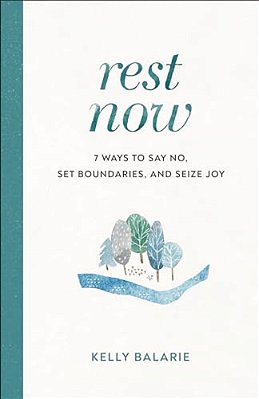 Rest Now: 7 Ways To Say No, Set Boundaries, And Seize Joy-..