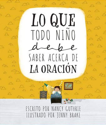 Lo Que Todo Niño Debe Saber Acerca De La Oración-..