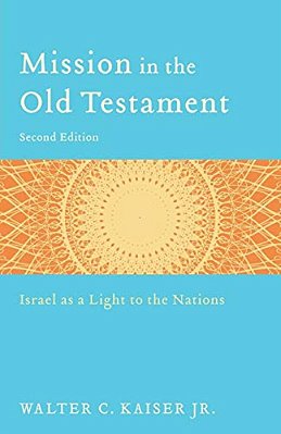 Mission In The Old Testament: Israel As A Light To The Nations-..