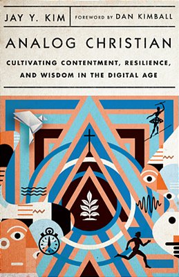Analog Christian: Cultivating Contentment, Resilience, And Wisdom In The Digital Age-..