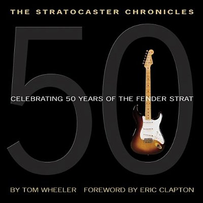 The Stratocaster Chronicles: Celebrating 50 Years Of The Fender Strat [With CD]-..