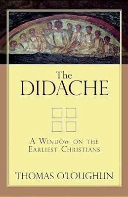 The Didache: A Window On The Earliest Christians-..