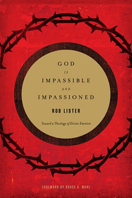 God Is Impassible And Impassioned: Toward A Theology Of Divine Emotion-..