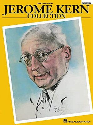 Jerome Kern Collection: Piano Vocal Guitar Songbook For Singers And Pianists 49 Classic Broadway And American Standards Sheet Music With Lyrics, Biogr-..