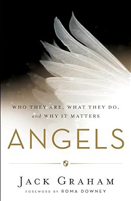 Angels: Who They Are, What They Do, And Why It Matters-..