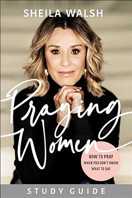 Praying Women Study Guide: How To Pray When You Don't Know What To Say-..