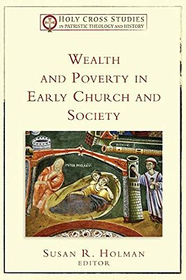 Wealth And Poverty In Early Church And Society-..