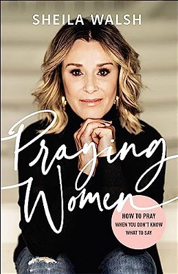 Praying Women: How To Pray When You Don't Know What To Say-..