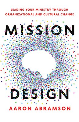 Mission Design: Leading Your Ministry Through Organizational And Cultural Change-..