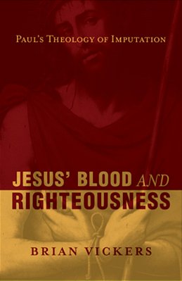 Jesus' Blood And Righteousness: Paul's Theology Of Imputation-..