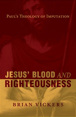 Jesus' Blood And Righteousness: Paul's Theology Of Imputation-..