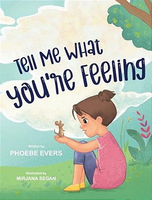 Tell Me What You'Re Feeling: A Fun And Engaging Story About Feelings And Emotions: A Fun And Engaging Story About Feelings And Emotions-..