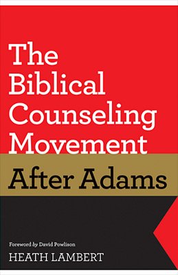 The Biblical Counseling Movement After Adams-..