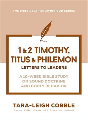 1 & 2 Timothy, Titus & Philemon: Letters To Leaders--a 10-Week Bible Study On Sound Doctrine And Godly Behavior-..