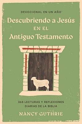 Devocional En Un Año: Descubriendo A Jesús En El Antiguo Testamento-..