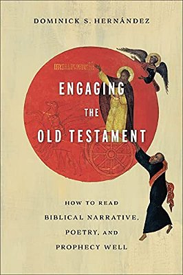 Engaging The Old Testament: How To Read Biblical Narrative, Poetry, And Prophecy Well-..