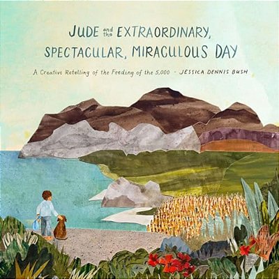 Jude And The Extraordinary, Spectacular, Miraculous Day: A Creative Retelling Of The Feeding Of The 5,000-..