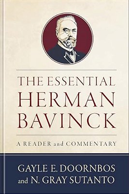 The Essential Herman Bavinck: A Reader And Commentary-..