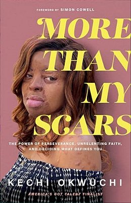 More Than My Scars: The Power Of Perseverance, Unrelenting Faith, And Deciding What Defines You-..