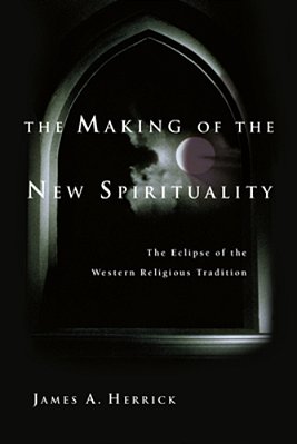 The Making Of The New Spirituality: The Eclipse Of The Western Religious Tradition-..