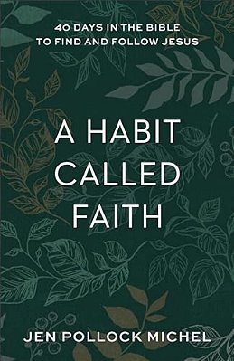A Habit Called Faith: 40 Days In The Bible To Find And Follow Jesus-..