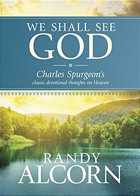 We Shall See God: Charles Spurgeon's Classic Devotional Thoughts On Heaven-..
