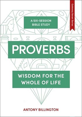 Proverbs: Wisdom For The Whole Of Life-..
